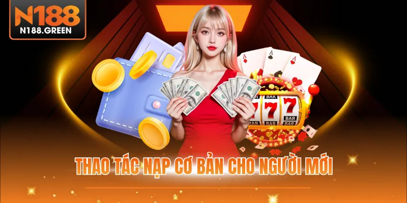 Thao tác nạp cơ bản cho người mới